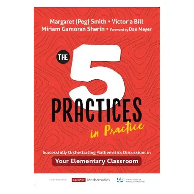 "The Five Practices in Practice [Elementary]: Successfully Orchestrating Mathematics Discussions