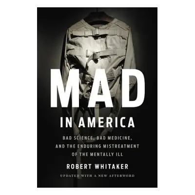 "Mad in America: Bad Science, Bad Medicine, and the Enduring Mistreatment of the Mentally Ill" -