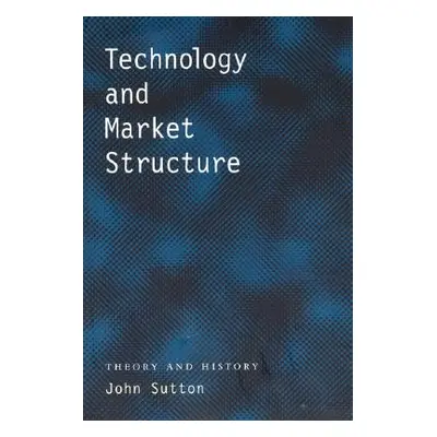 "Technology and Market Structure: Theory and History" - "" ("Sutton John")(Paperback)