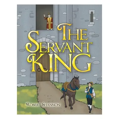 "The Servant King" - "" ("Shannon Robert")(Paperback)