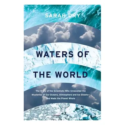 "Waters of the World: The Story of the Scientists Who Unraveled the Mysteries of Our Oceans, Atm