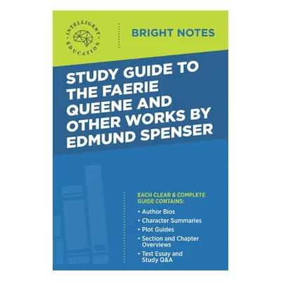 "Study Guide to The Faerie Queene and Other Works by Edmund Spenser" - "" ("Intelligent Educatio