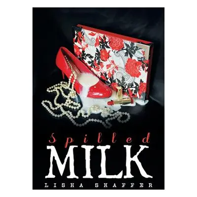 "Spilled Milk" - "" ("Shaffer Lisha")(Paperback)