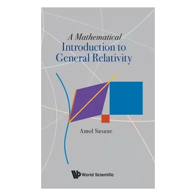 "A Mathematical Introduction to General Relativity" - "" ("Sasane Amol")(Pevná vazba)