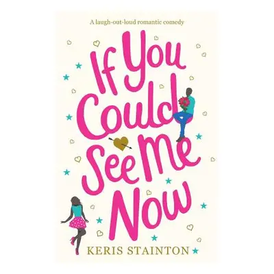 "If You Could See Me Now: A laugh out loud romantic comedy" - "" ("Stainton Keris")(Paperback)