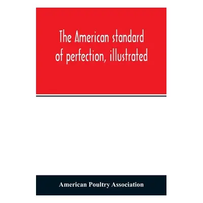 "The American standard of perfection, illustrated. A complete description of all recognized vari