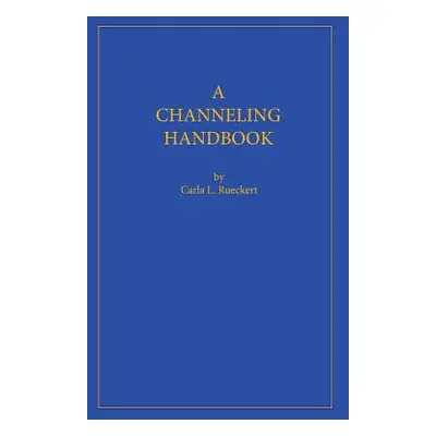 "A Channeling Handbook" - "" ("Rueckert Carla L.")(Paperback)