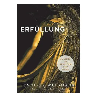 "Erfllung: 21 Units zu Reichtum und Flle" - "" ("Weidmann Jennifer")(Paperback)