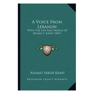 "A Voice From Lebanon: With The Life And Travels Of Assaad Y. Kayat (1847)" - "" ("Kayat Assaad 