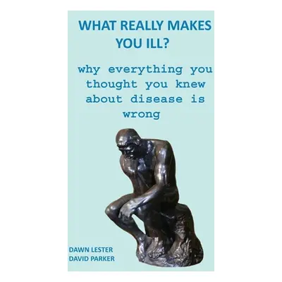 "What Really Makes You Ill?: Why Everything You Thought You Knew About Disease Is Wrong" - "" ("