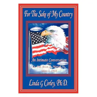 "For the Sake of My Country: An Intimate Conversation with Lt. Col. Jesse A. Marcel, Sr., May 5,