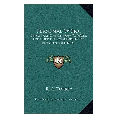 "Personal Work: Being Part One of How to Work for Christ; A Compendium of Effective Methods" - "