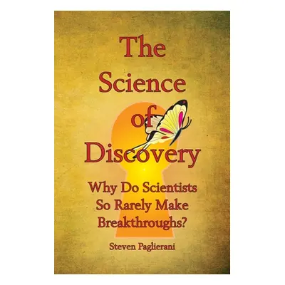 "The Science of Discovery (Why do scientists so rarely make breakthroughs)" - "" ("Paglierani St