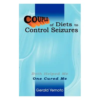 "Couple of Diets to Control Seizures: Both Helped Me One Cured Me" - "" ("Yemoto Gerald")(Paperb