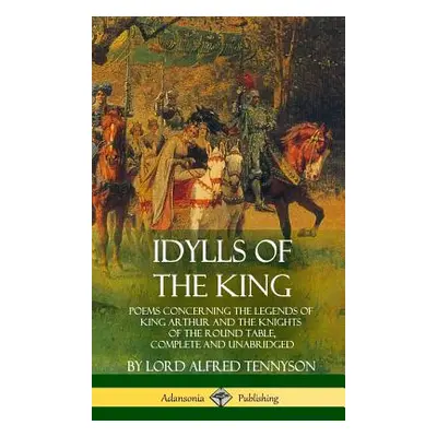 "Idylls of the King: Poems Concerning the Legends of King Arthur and the Knights of the Round Ta