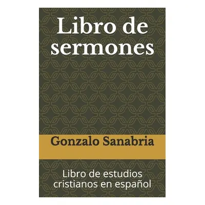 "Libro de sermones: Libro de estudios cristianos en espaol" - "" ("Sanabria Gonzalo")(Paperback)