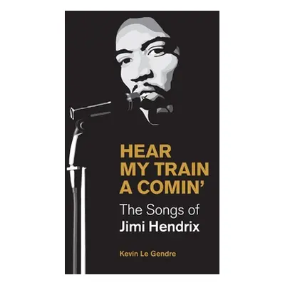 "Hear My Train a Comin': The Songs of Jimi Hendrix" - "" ("Le Gendre Kevin")(Pevná vazba)