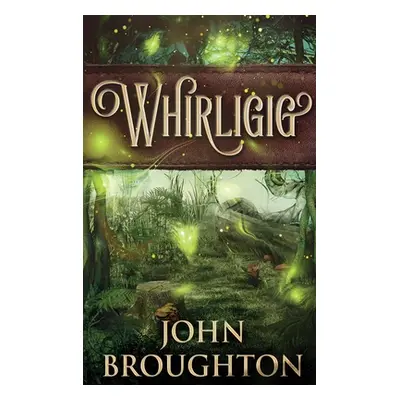 "Whirligig: Large Print Hardcover Edition" - "" ("Broughton John")(Pevná vazba)