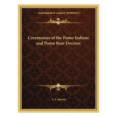 "Ceremonies of the Pomo Indians and Pomo Bear Doctors" - "" ("Barrett S. A.")(Paperback)