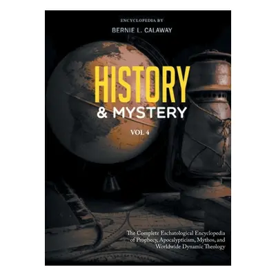 "History and Mystery: The Complete Eschatological Encyclopedia of Prophecy, Apocalypticism, Myth