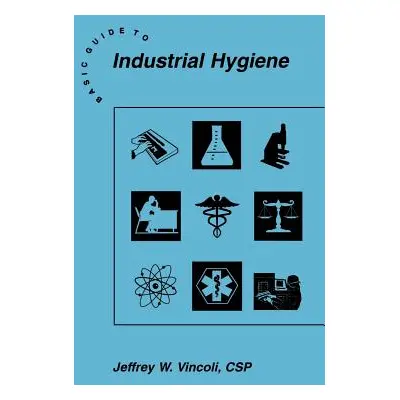 "Basic Guide to Industrial Hygiene" - "" ("Vincoli Jeffrey W.")(Pevná vazba)