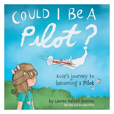 "Could I Be a Pilot?: Evie's Journey to Becoming a Pilot" - "" ("Settles Lauren Dalzell")(Paperb