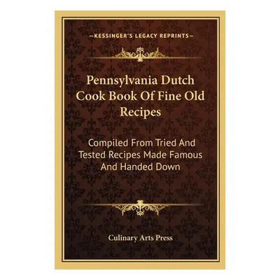 "Pennsylvania Dutch Cook Book Of Fine Old Recipes: Compiled From Tried And Tested Recipes Made F