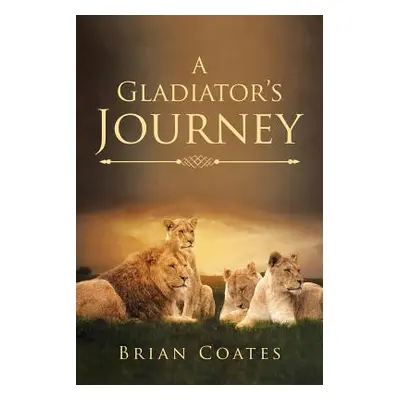 "A Gladiator's Journey" - "" ("Coates Brian")(Paperback)