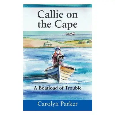 "Callie on the Cape: A Boatload of Trouble" - "" ("Parker Carolyn")(Paperback)