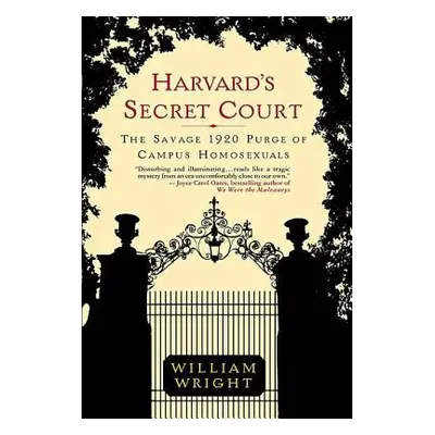 "Harvard's Secret Court: The Savage 1920 Purge of Campus Homosexuals" - "" ("Wright William")(Pa