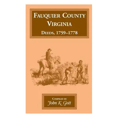 "Fauquier County, Virginia, Deeds, 1759-1778" - "" ("Gott John K.")(Paperback)