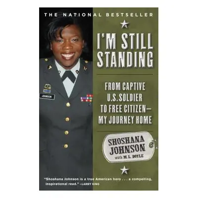 "I'm Still Standing: From Captive U.S. Soldier to Free Citizen--My Journey Home" - "" ("Johnson 