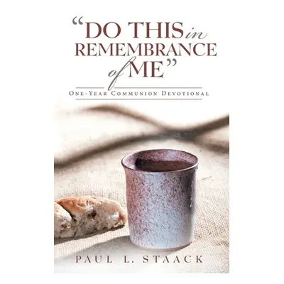 "Do This in Remembrance of Me: One-Year Communion Devotional" - "" ("Staack Paul L.")(Paperback)