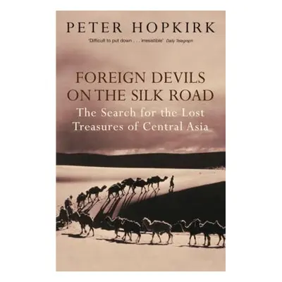 "Foreign Devils on the Silk Road" - "The Search for the Lost Treasures of Central Asia" ("Hopkir