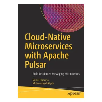 "Cloud-Native Microservices with Apache Pulsar: Build Distributed Messaging Microservices" - "" 