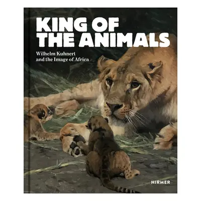 "King of the Animals: Wilhelm Kuhnert and the Image of Africa" - "" ("Demandt Philipp")(Pevná va