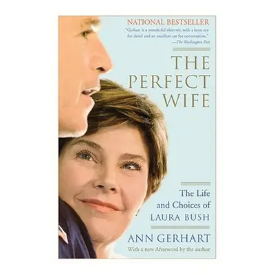 "The Perfect Wife: The Life and Choices of Laura Bush" - "" ("Gerhart Ann")(Paperback)