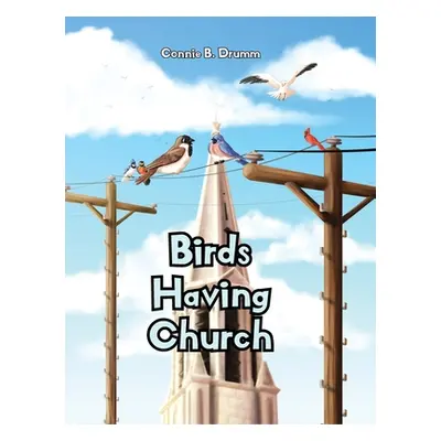 "Birds Having Church" - "" ("Drumm Connie B.")(Pevná vazba)