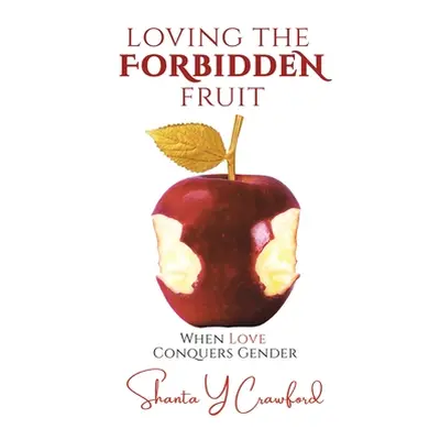 "Loving the Forbidden Fruit: When Love Conquers Gender" - "" ("Crawford Shanta Y.")(Paperback)