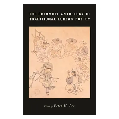 "The Columbia Anthology of Traditional Korean Poetry" - "" ("Lee Peter")(Paperback)