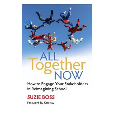 "All Together Now: How to Engage Your Stakeholders in Reimagining School" - "" ("Boss Suzie")(Pa