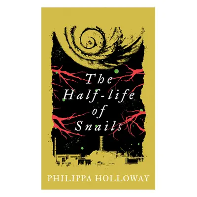 "The Half-Life of Snails" - "" ("Holloway Philippa")(Pevná vazba)