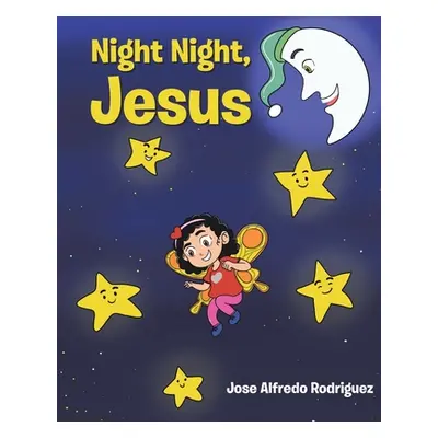 "Night Night Jesus" - "" ("Rodriquez Jose Alfredo")(Paperback)