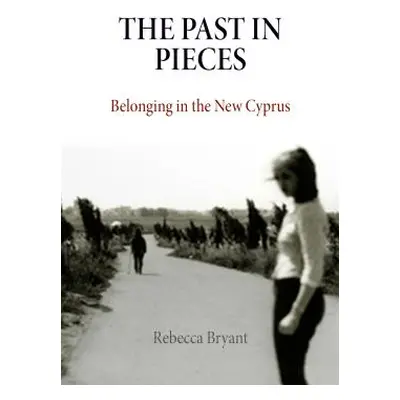 "The Past in Pieces: Belonging in the New Cyprus" - "" ("Bryant Rebecca")(Paperback)