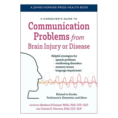 "A Caregiver's Guide to Communication Problems from Brain Injury or Disease" - "" ("O'Connor Wel