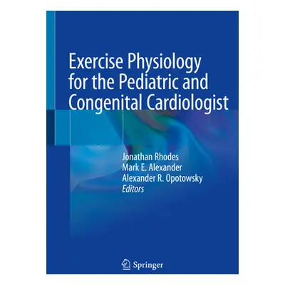 "Exercise Physiology for the Pediatric and Congenital Cardiologist" - "" ("Rhodes Jonathan")(Pap