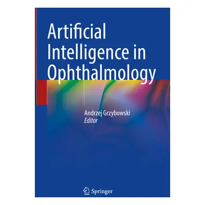 "Artificial Intelligence in Ophthalmology" - "" ("Grzybowski Andrzej")(Pevná vazba)