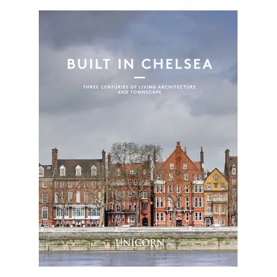 "Built in Chelsea: Three Centuries of Living Architecture and Townscape" - "" ("Cruickshank Dan"