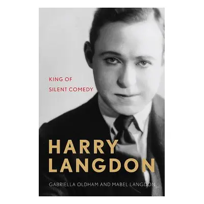 "Harry Langdon: King of Silent Comedy" - "" ("Oldham Gabriella")(Pevná vazba)