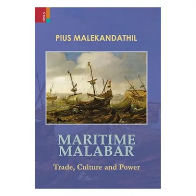 "Maritime Malabar: Trade, Culture and Power" - "" ("Malekandathil Pius")(Pevná vazba)